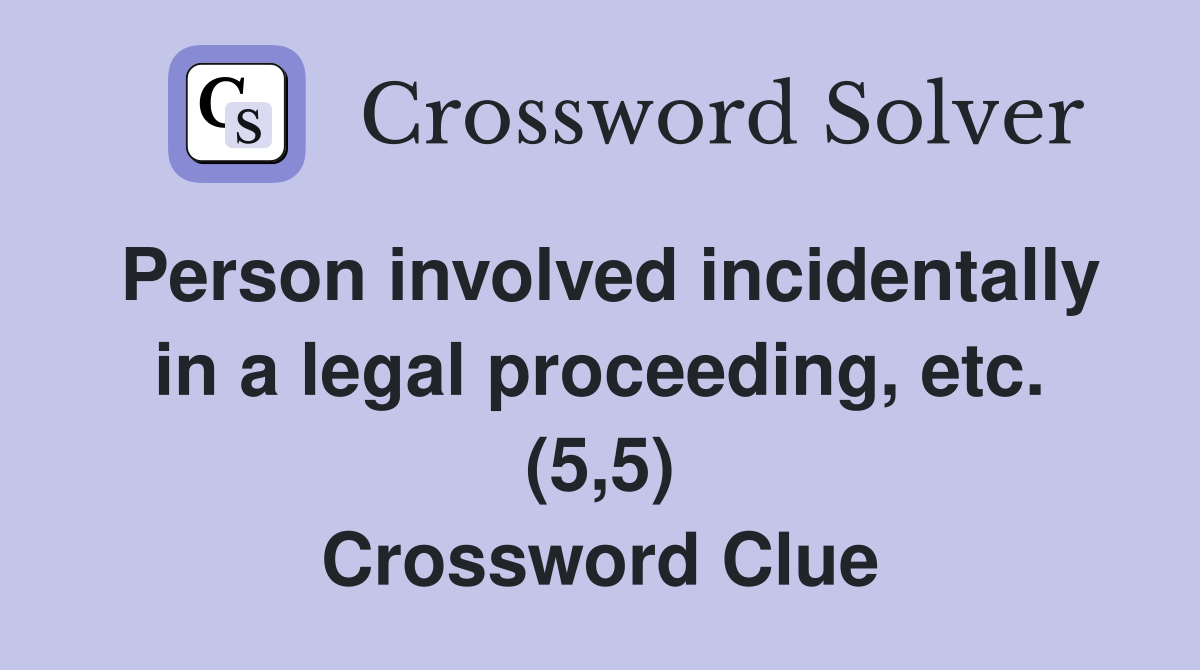 Person involved incidentally in a legal proceeding, etc. (5,5) Crossword Clue