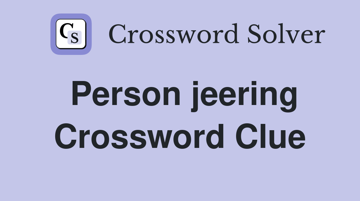 Person jeering Crossword Clue