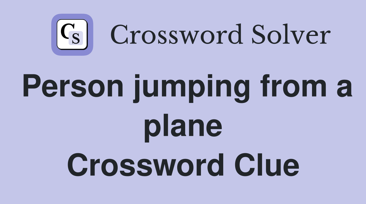 Person jumping from a plane Crossword Clue
