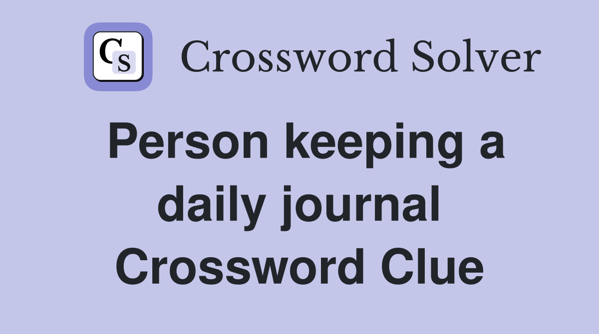 Person keeping a daily journal Crossword Clue