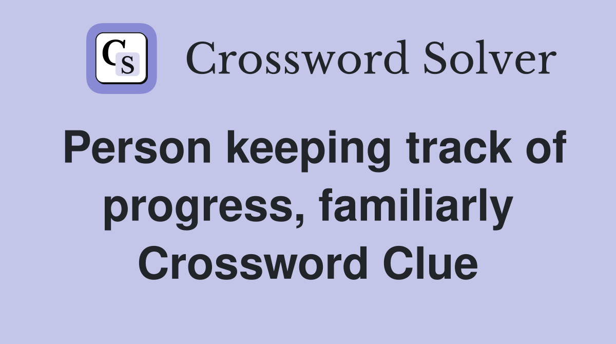 Person keeping track of progress, familiarly Crossword Clue