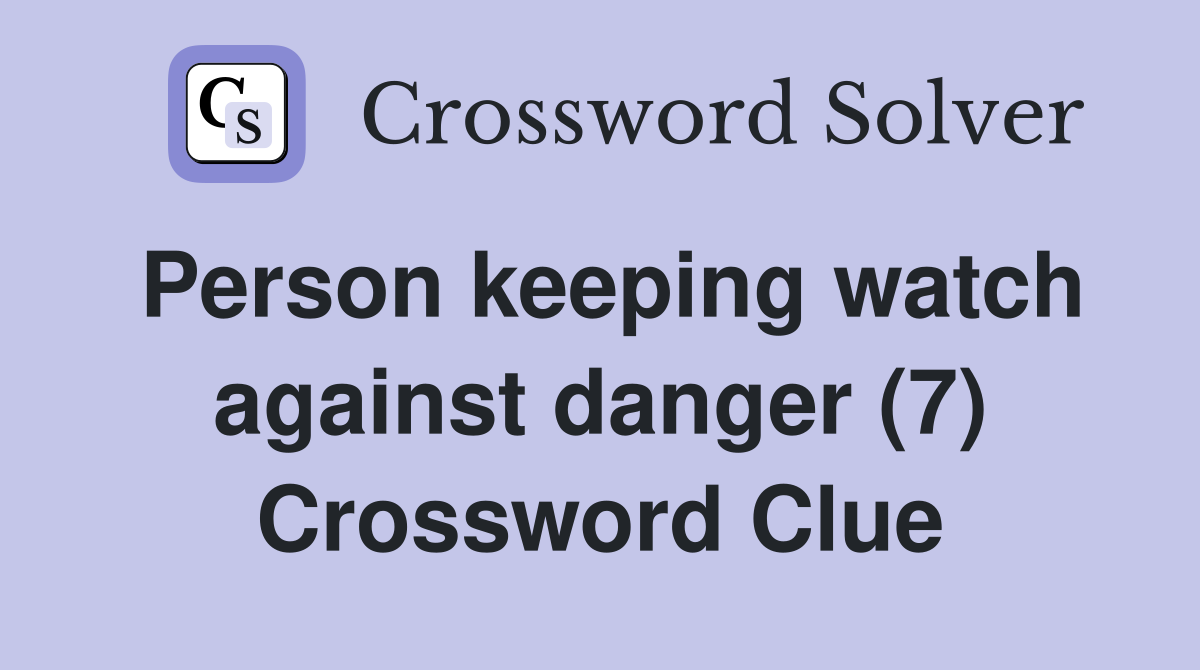 Person keeping watch against danger (7) Crossword Clue