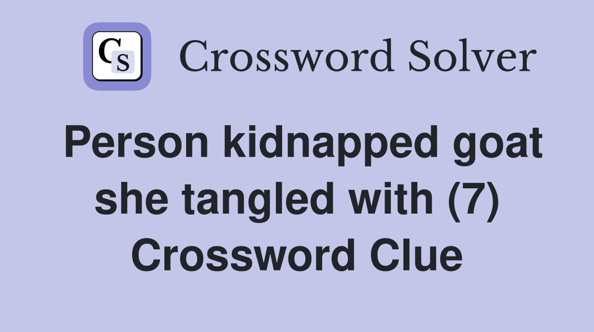 Person kidnapped goat she tangled with (7) Crossword Clue