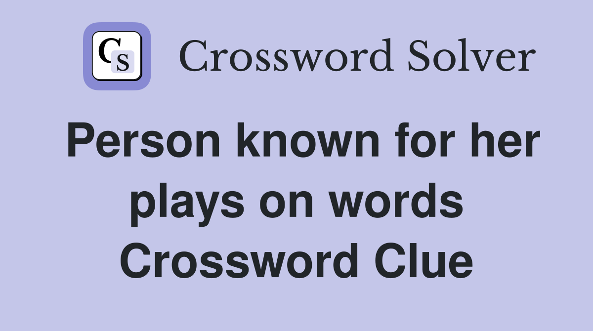 Person known for her plays on words Crossword Clue