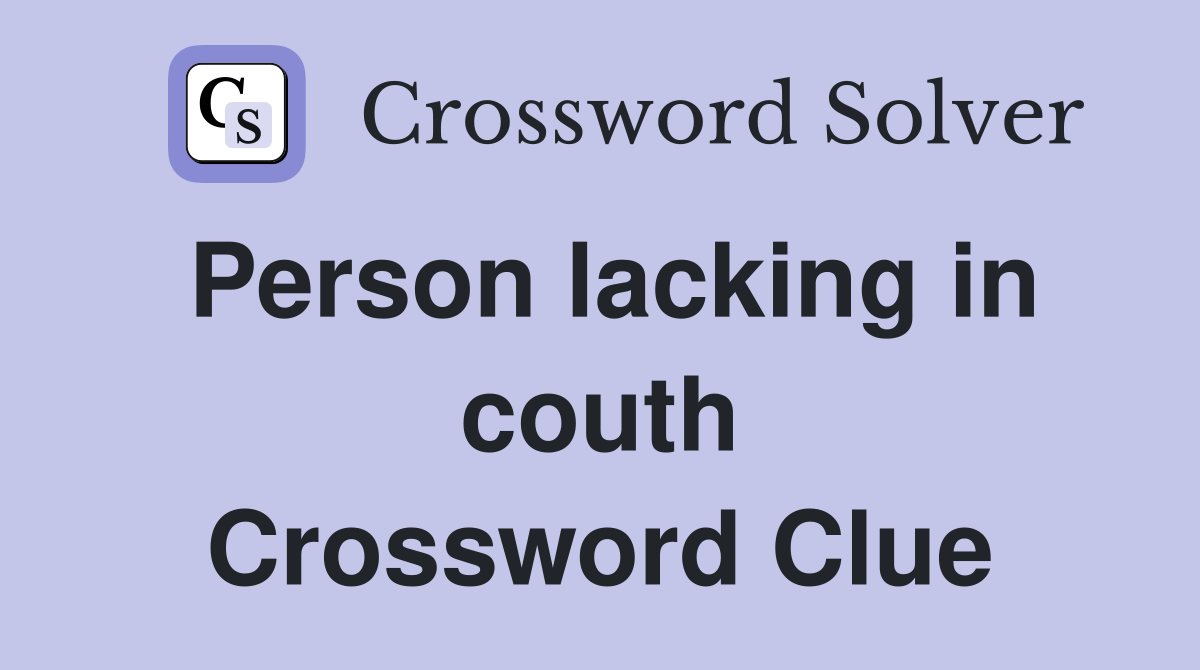 Person lacking in couth Crossword Clue
