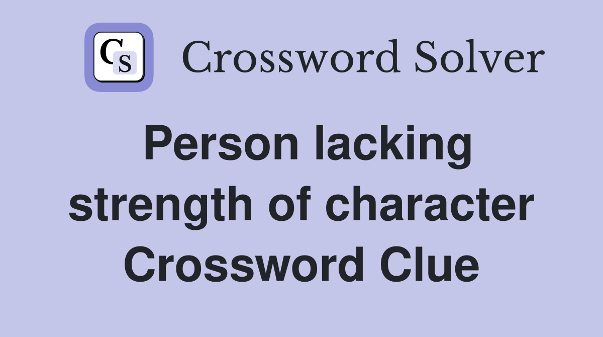 Person lacking strength of character Crossword Clue