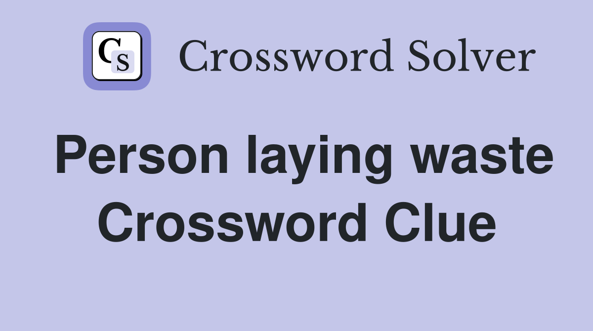 Person laying waste Crossword Clue