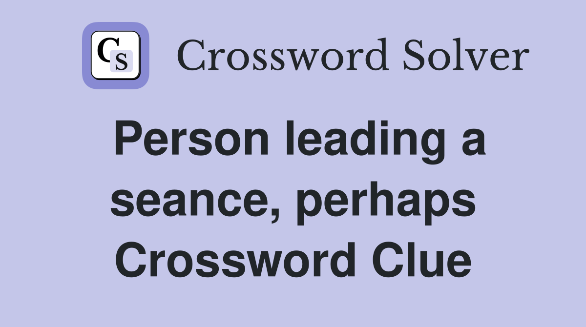 Person leading a seance, perhaps Crossword Clue