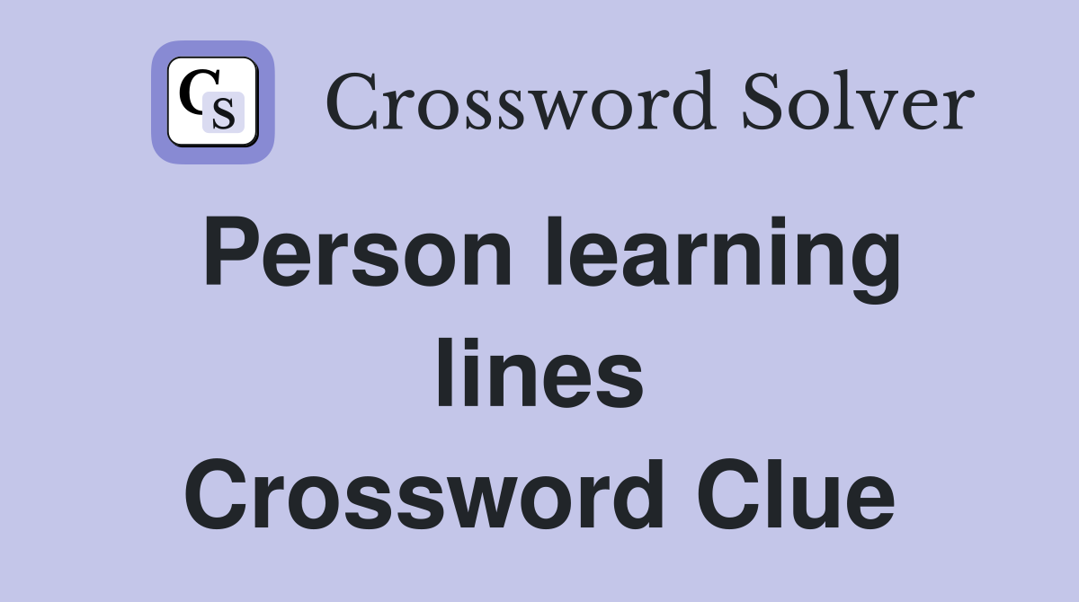 Person learning lines Crossword Clue
