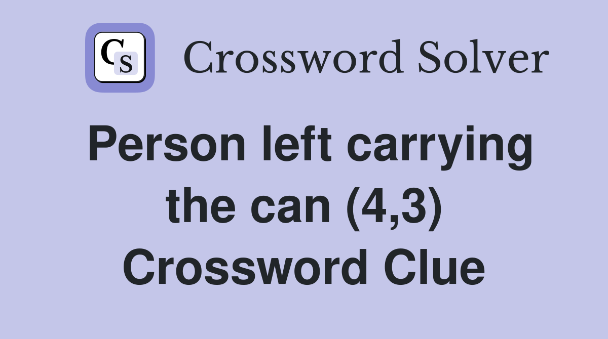 Person left carrying the can (4,3) Crossword Clue