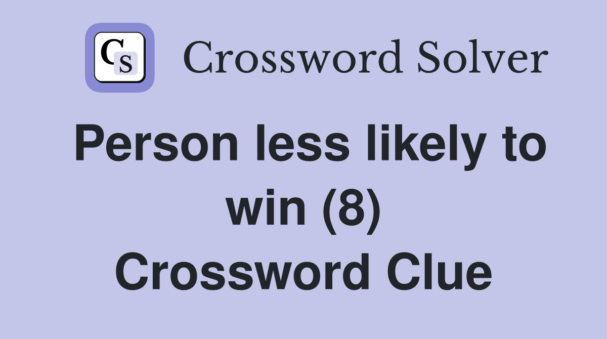 Person less likely to win (8) Crossword Clue
