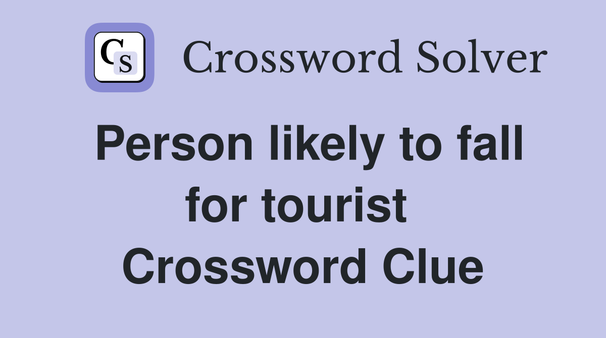 Person likely to fall for tourist  Crossword Clue