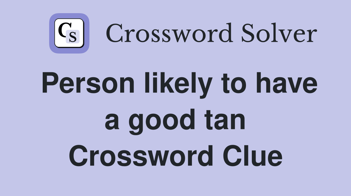 Person likely to have a good tan Crossword Clue