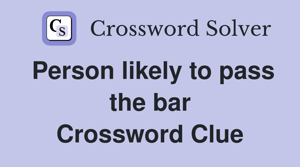 Person likely to pass the bar Crossword Clue