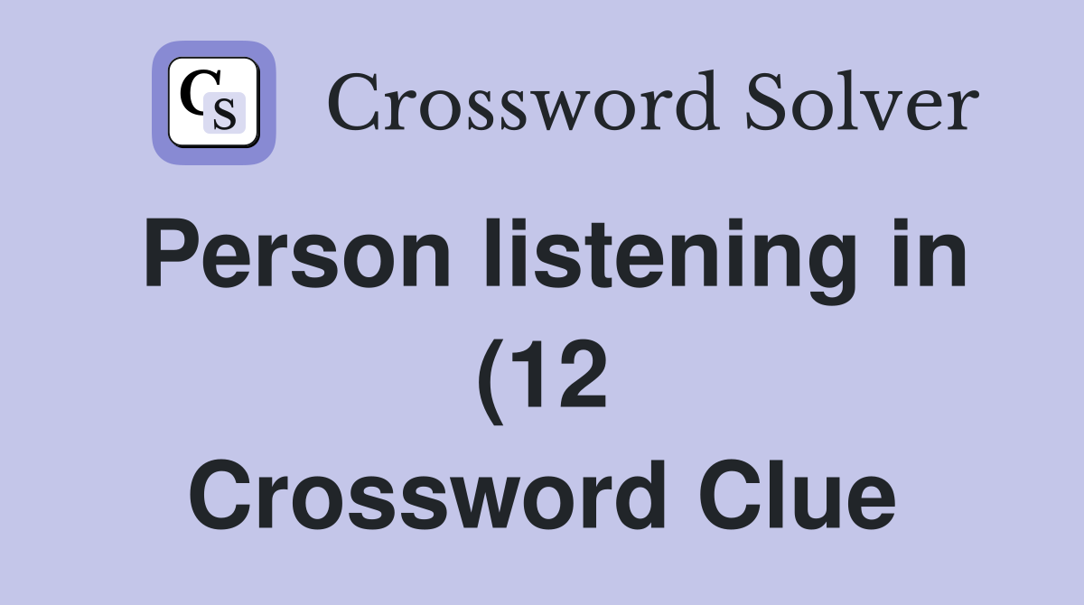 Person listening in (12) Crossword Clue Answers Crossword Solver Person listening in (12) Crossword Clue Answers Crossword Solver