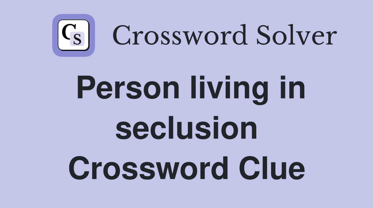 Person living in seclusion Crossword Clue