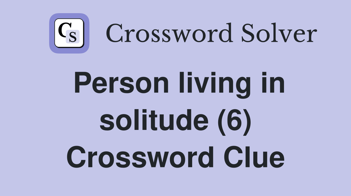 Person living in solitude (6) Crossword Clue