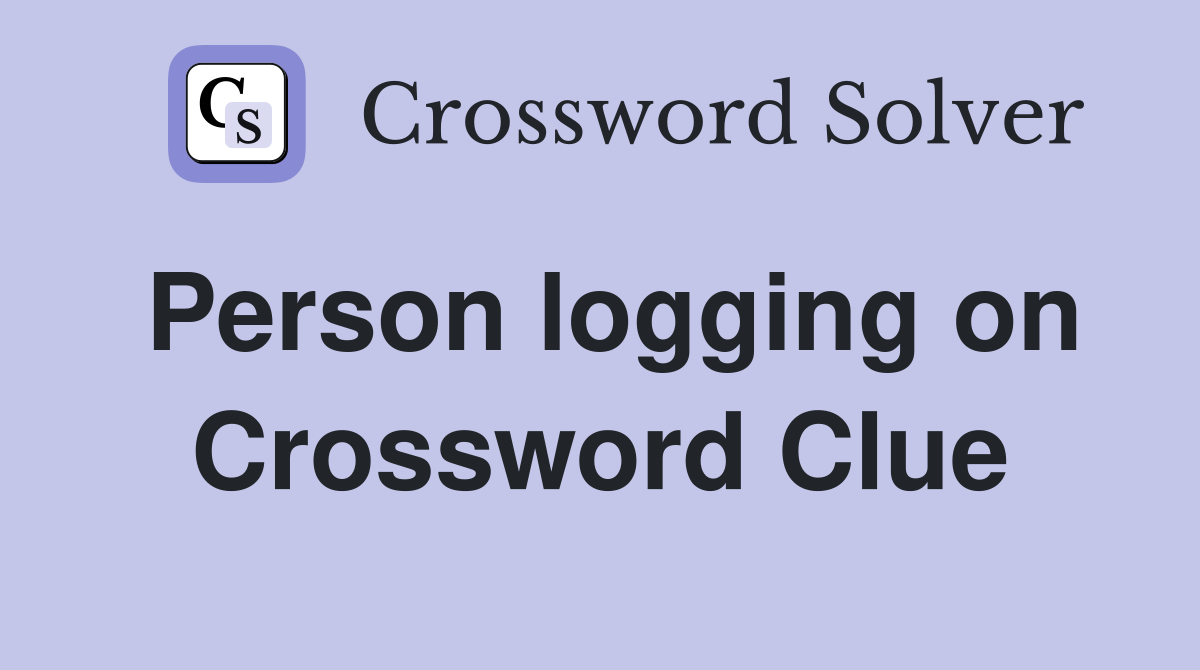 Person logging on Crossword Clue
