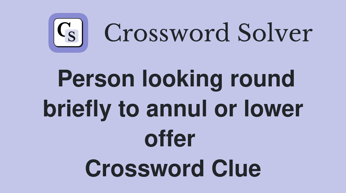 Person looking round briefly to annul or lower offer  Crossword Clue
