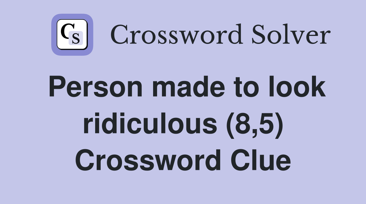 Person made to look ridiculous (8,5) Crossword Clue