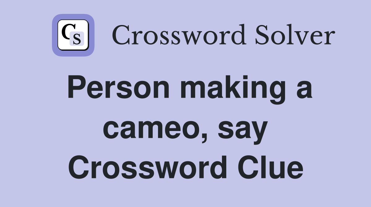 Person making a cameo, say Crossword Clue