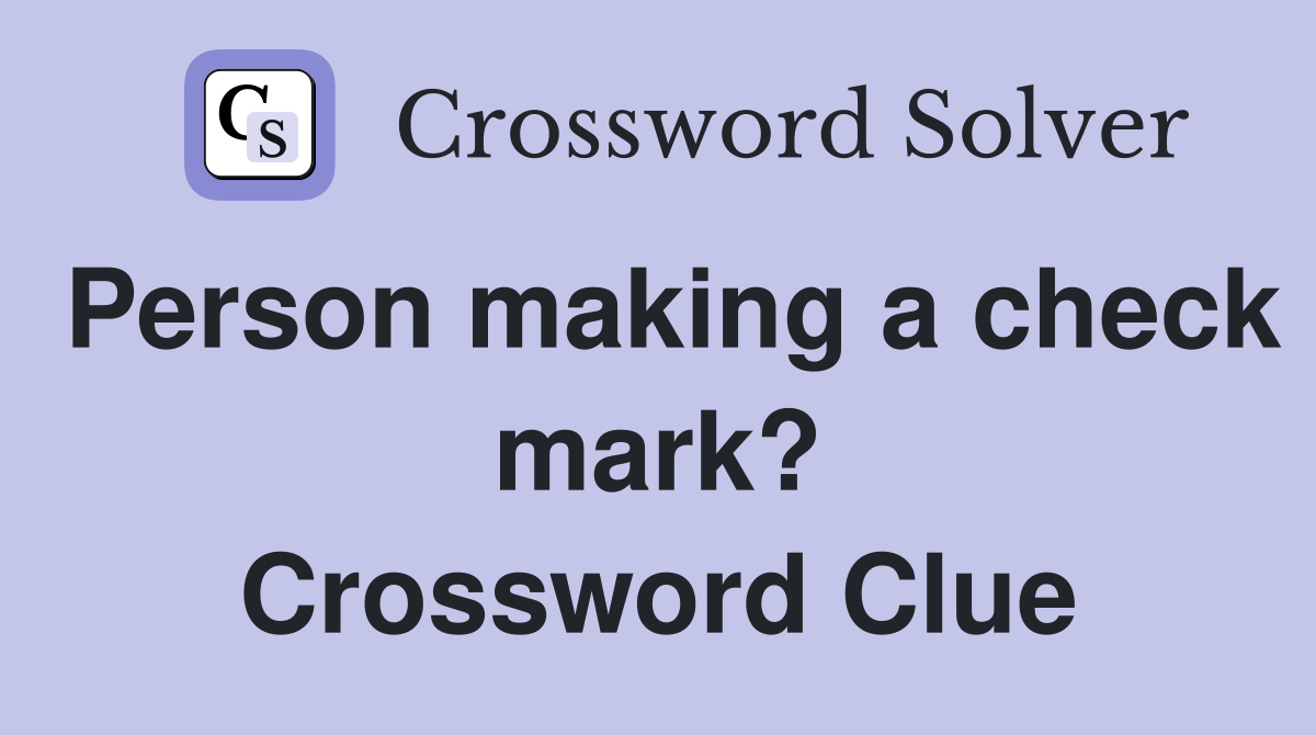 Person making a check mark? Crossword Clue
