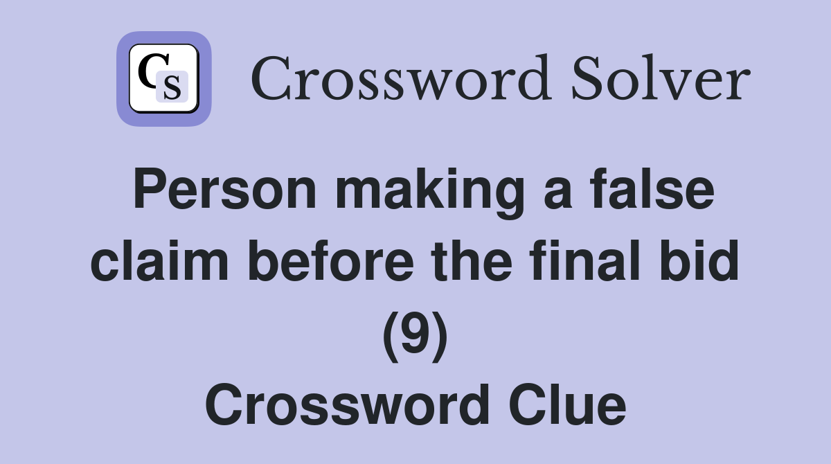 Person making a false claim before the final bid (9) Crossword Clue