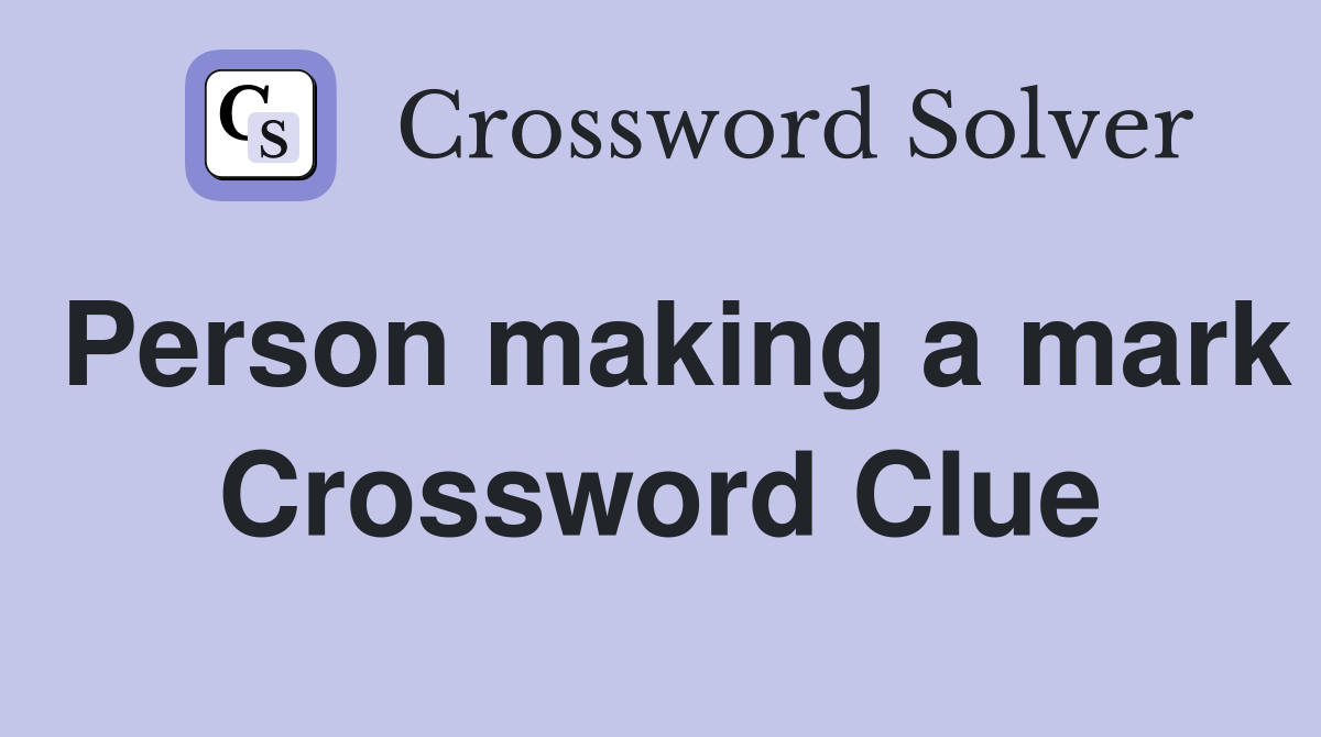 Person making a mark Crossword Clue