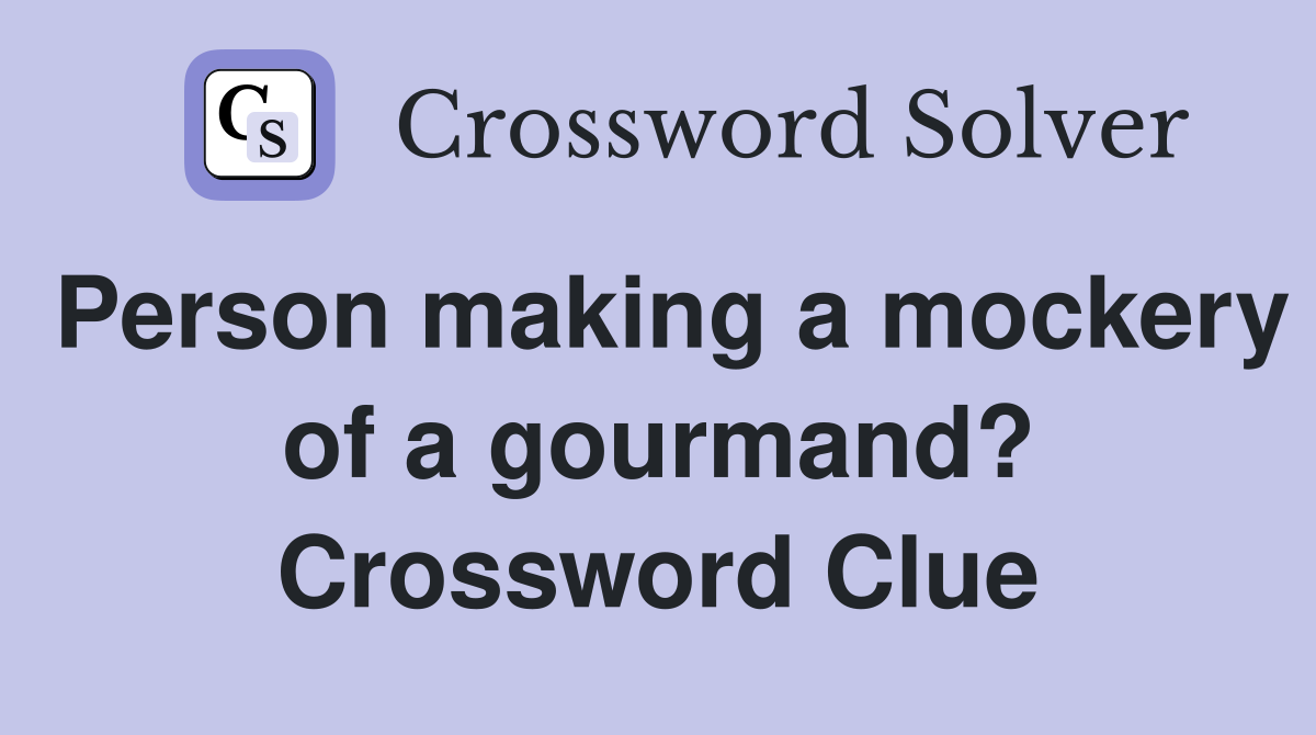 Person making a mockery of a gourmand? Crossword Clue