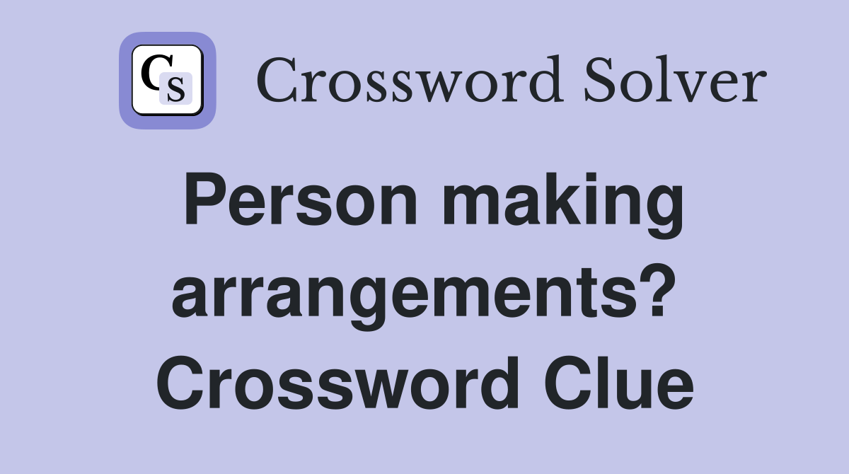Person making arrangements? Crossword Clue