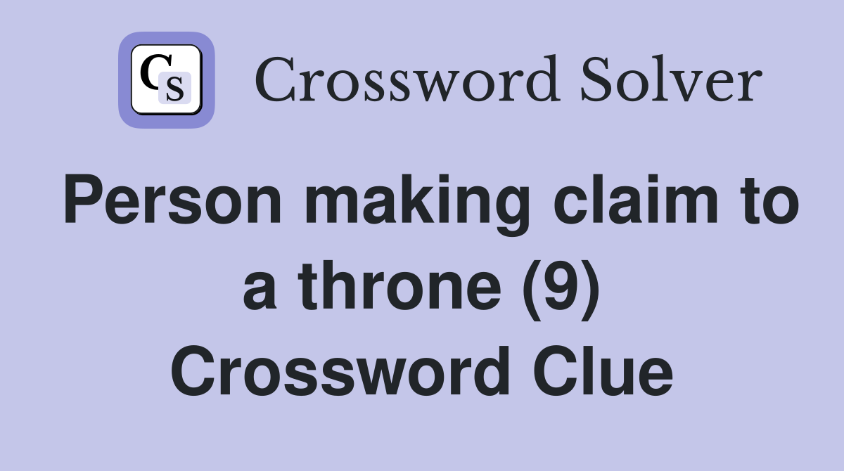 Person making claim to a throne (9) Crossword Clue