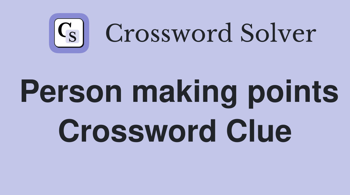 Person making points Crossword Clue