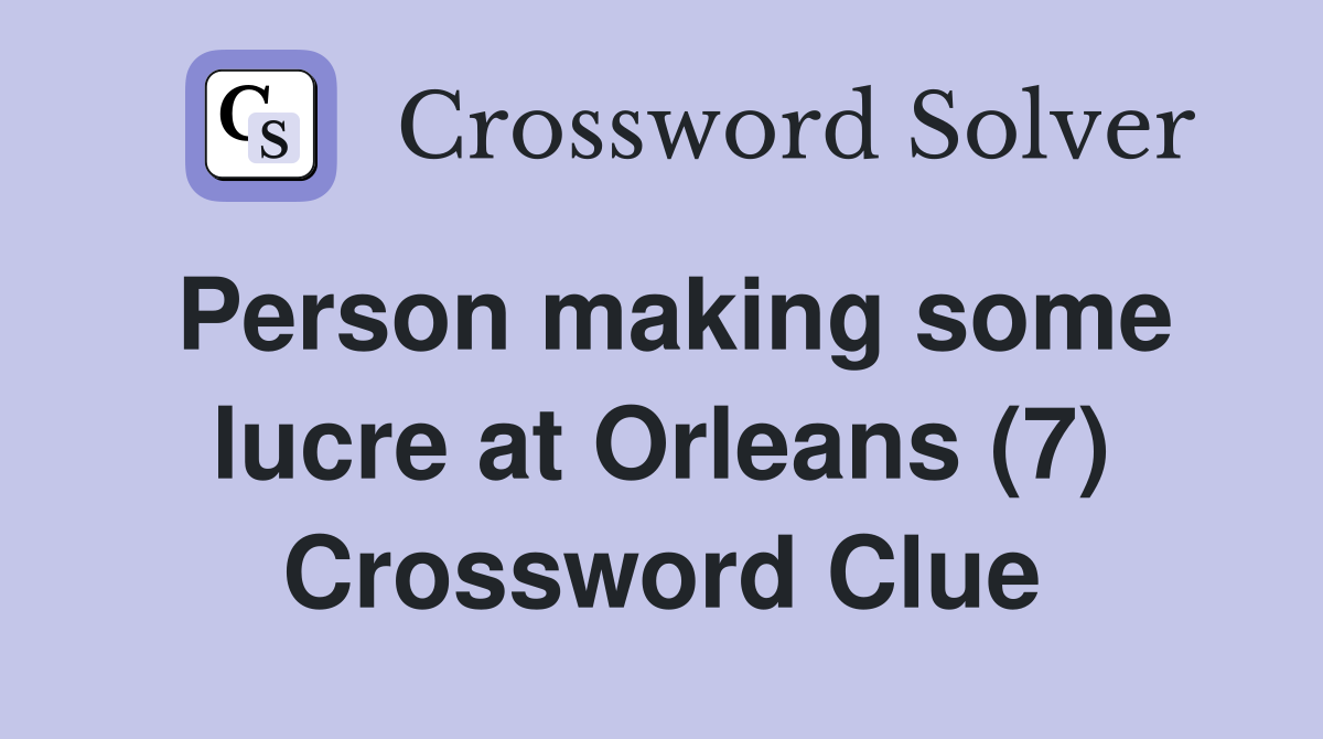 Person making some lucre at Orleans (7) Crossword Clue