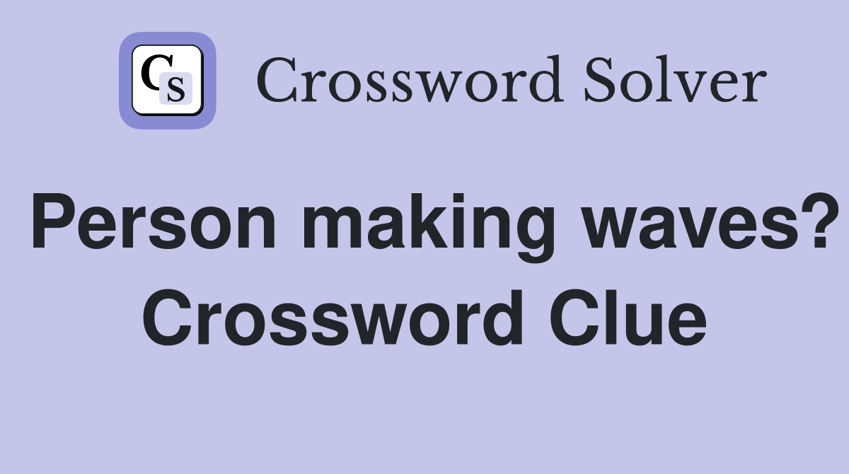 Person making waves? Crossword Clue