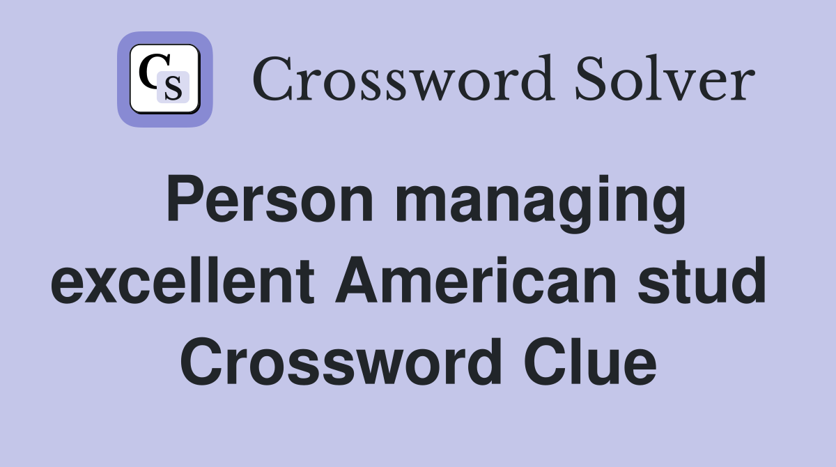 Person managing excellent American stud  Crossword Clue