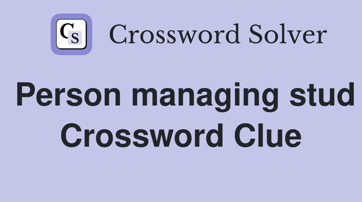 Person managing stud Crossword Clue