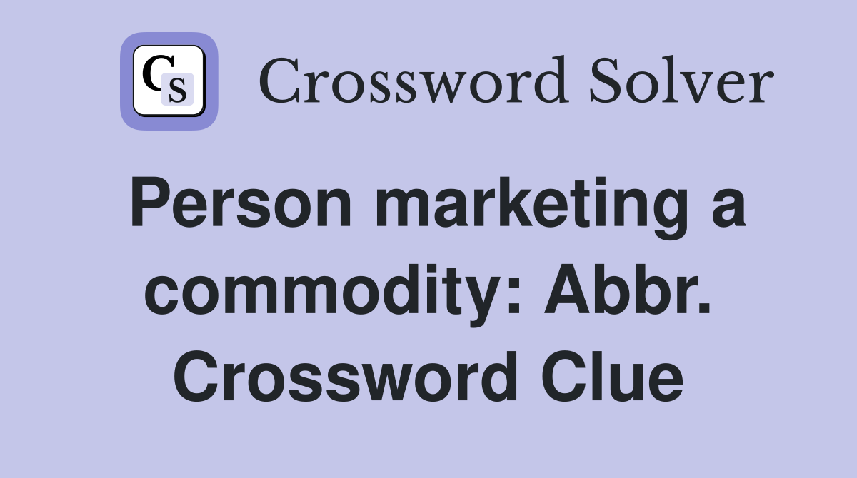 Person marketing a commodity: Abbr. Crossword Clue