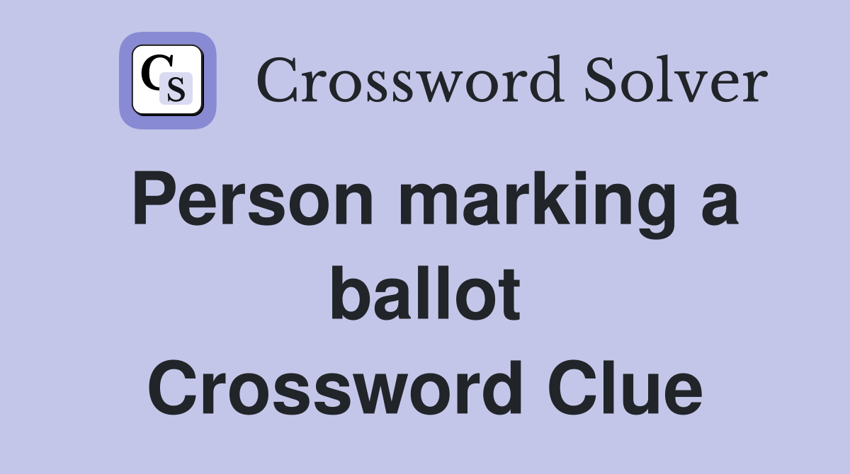 Person marking a ballot Crossword Clue