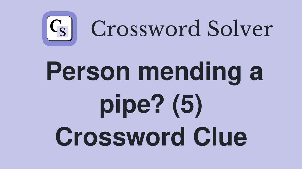 Person mending a pipe? (5) Crossword Clue