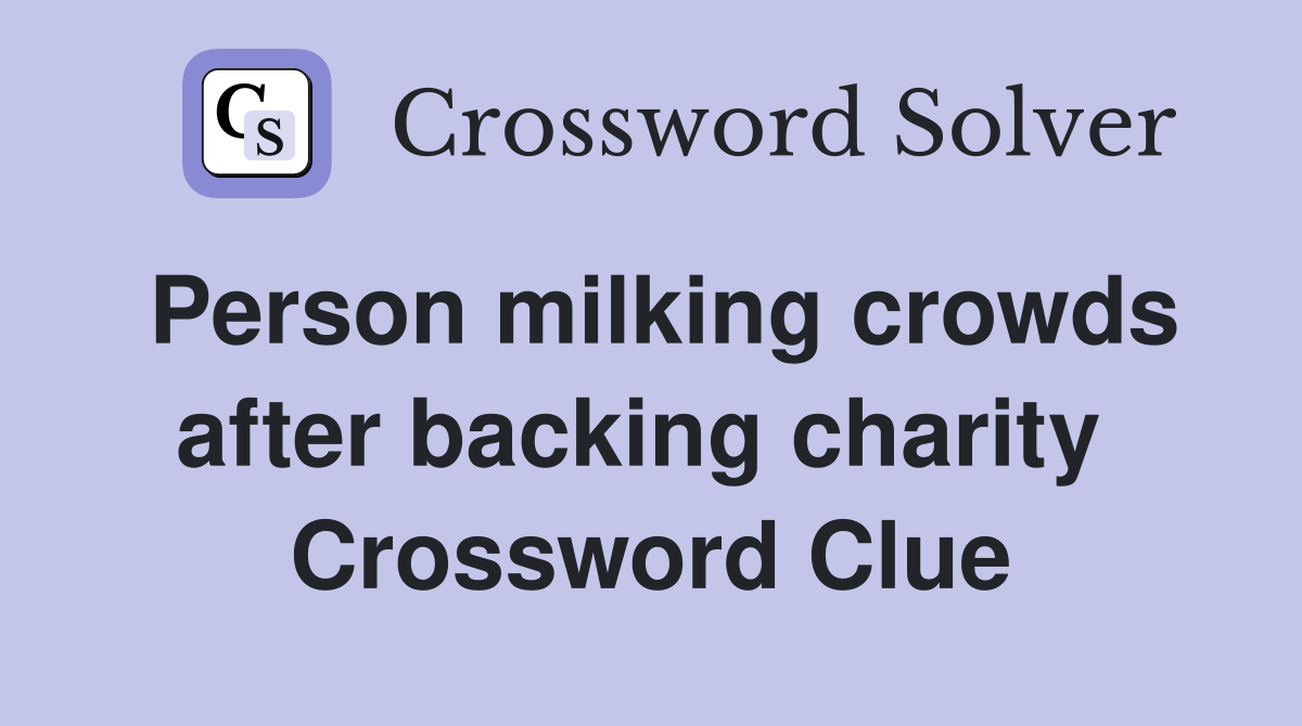 Person milking crowds after backing charity  Crossword Clue