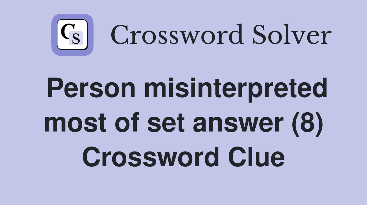 Person misinterpreted most of set answer (8) Crossword Clue