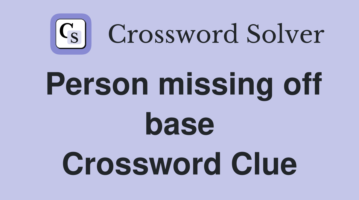 Person missing off base Crossword Clue
