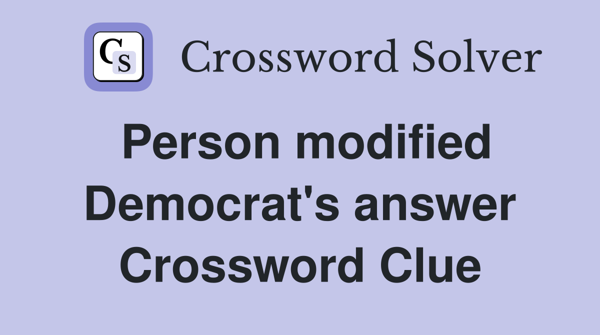 Person modified Democrat's answer Crossword Clue