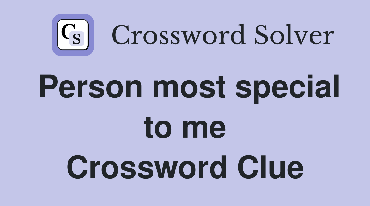 Person most special to me Crossword Clue