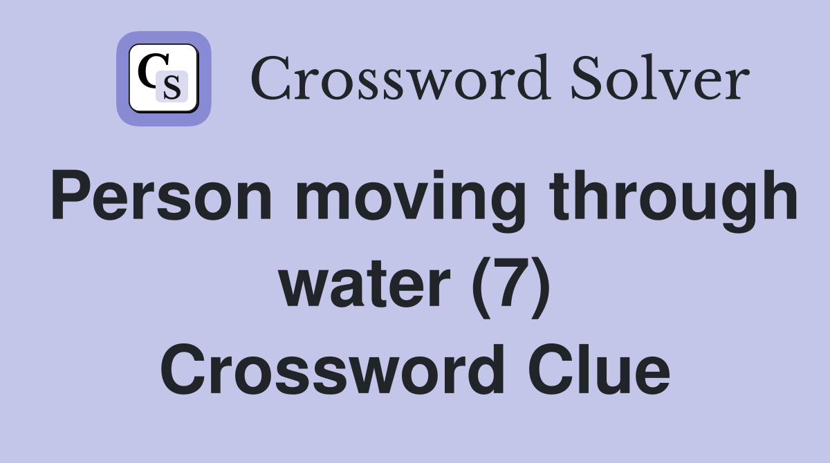 Person moving through water (7) Crossword Clue