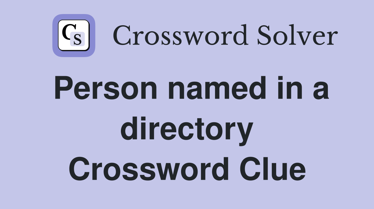 Person named in a directory Crossword Clue