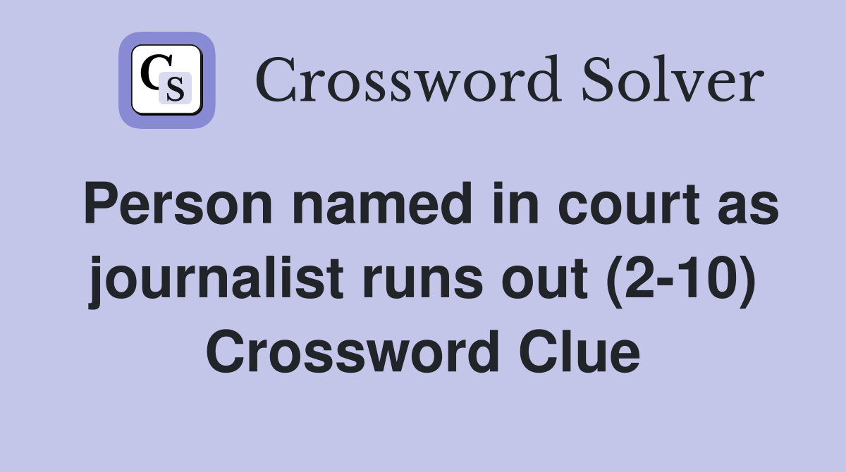 Person named in court as journalist runs out (2-10) Crossword Clue
