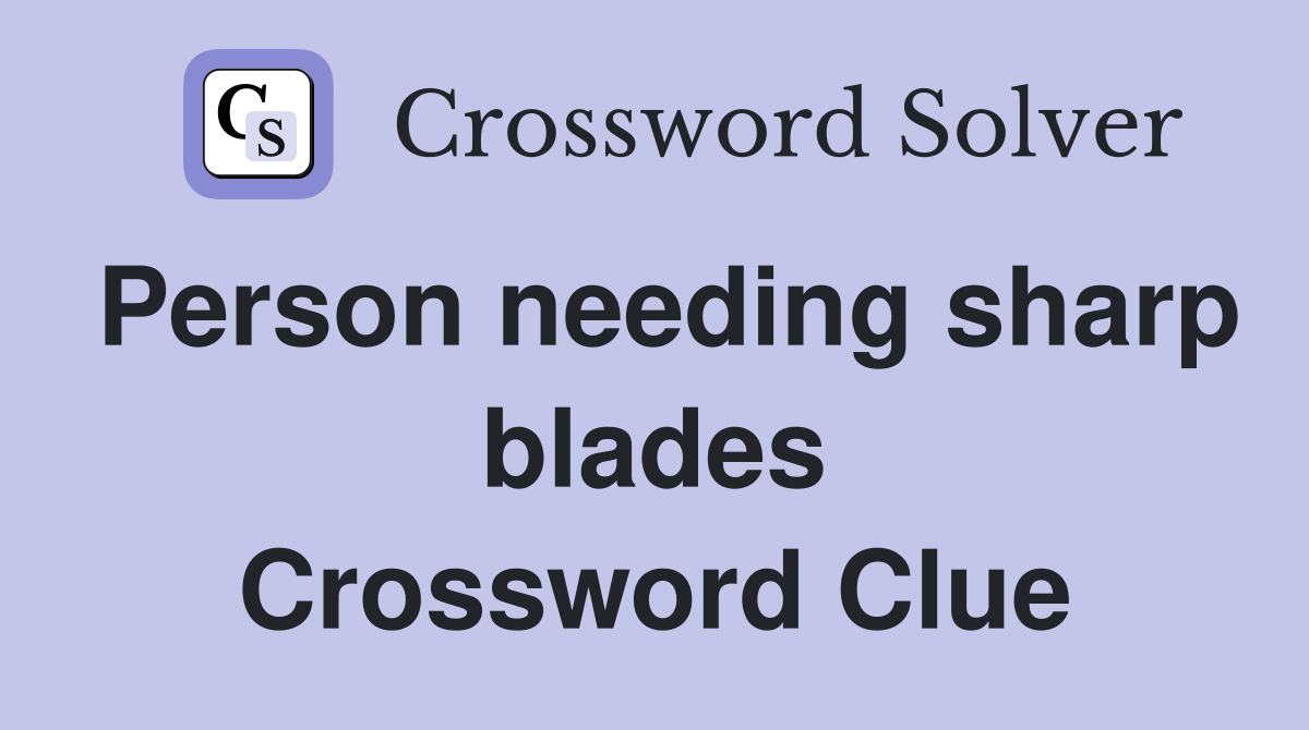 Person needing sharp blades Crossword Clue