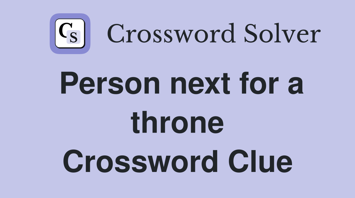 Person next for a throne Crossword Clue