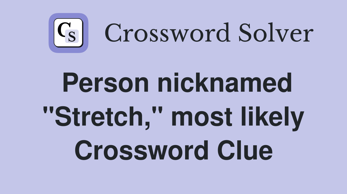 Person nicknamed "Stretch," most likely Crossword Clue